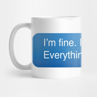 I’m fine. It’s fine. Everything is fine. Mug